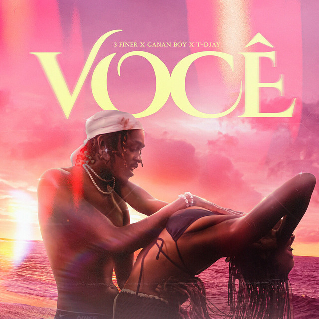 Cover of Você by 3 Finer, Ganan Boy, T-Djay