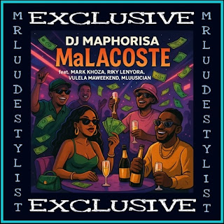 DJ Maphorisa feat. Mark Khoza, Riky Lenyora, Vulela Maweekend & Mluusician - MaLacoste