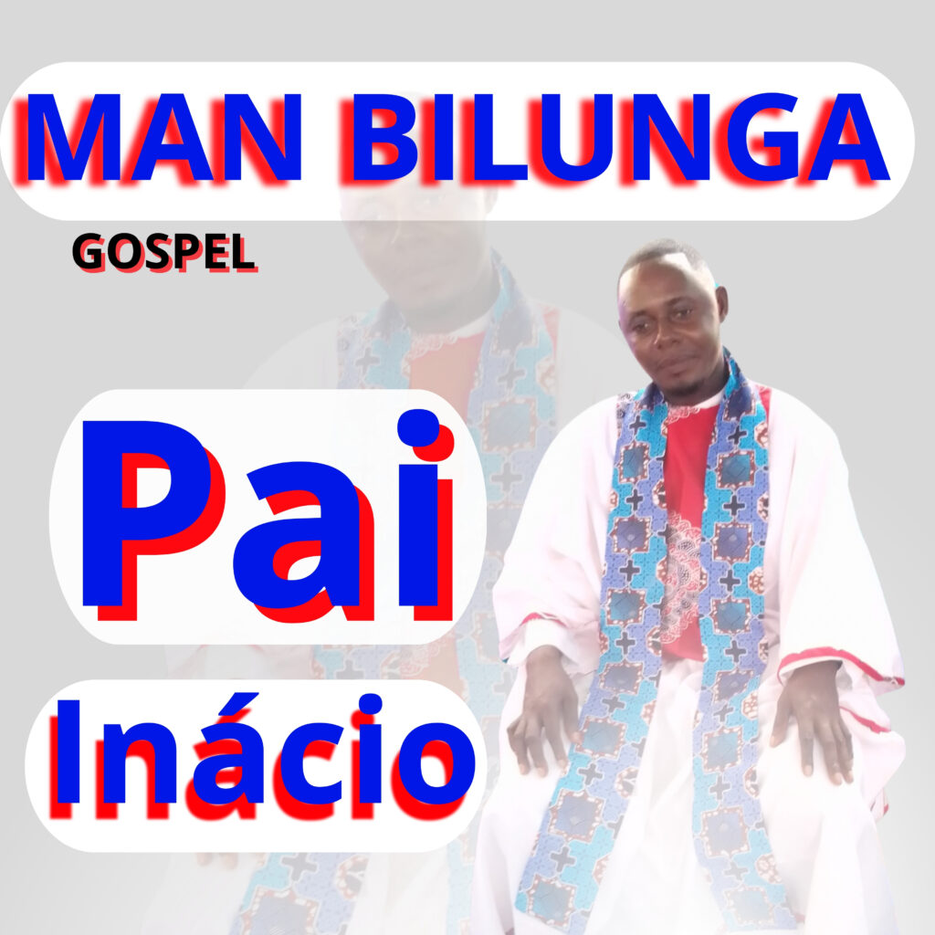 Pai-Inacio-_-Man-Bilunga-Gospel-1024x1024.jpg
